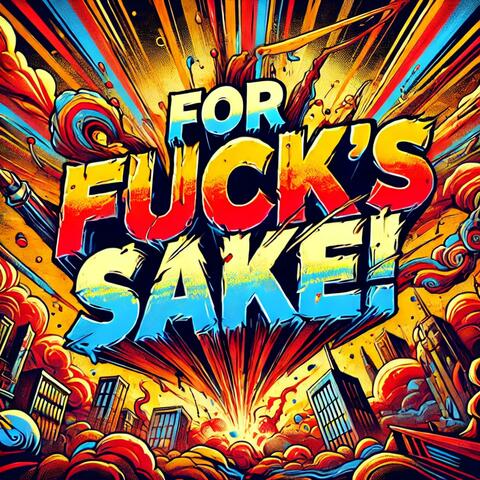 For Fuck's Sake!