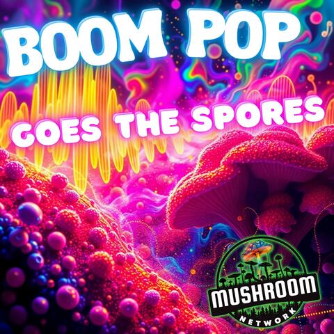 Boom Pop Goes the Spores