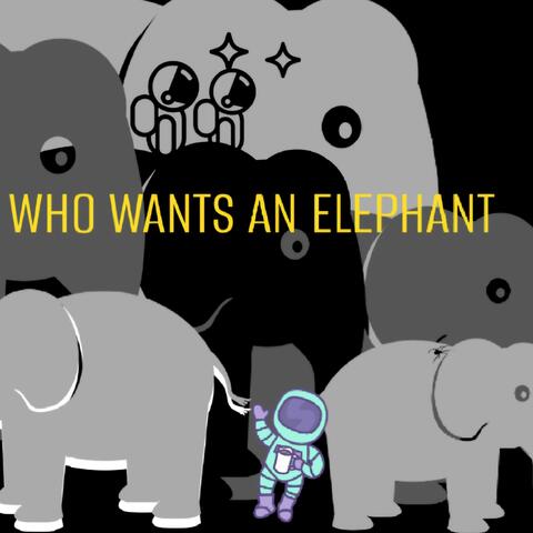 WHO WANTS AN ELEPHANT