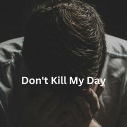 Don't Kill My Day