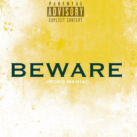BEWARE