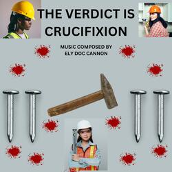 THE VERDICT IS CRUCIFIXION