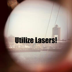 Utilize Lasers!