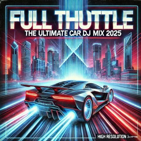Full Throttle: The Ultimate Car DJ Mix 2025
