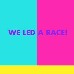 We Led A Race!