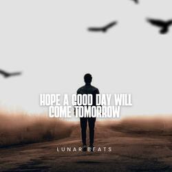 Hope a good day will come tomorrow