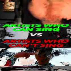ARTISTS WHO CAN SING VS. ARTISTS WHO CAN'T SING