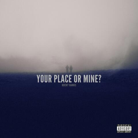 Your Place or Mine?