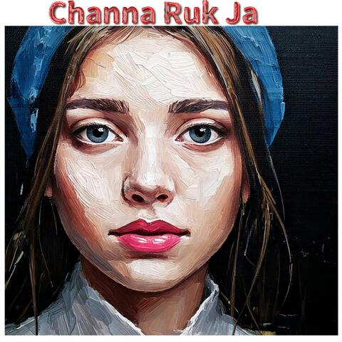 Channa Ruk Ja (Dil Mera Bole)