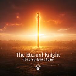 The Eternal Knight (The Greystone's Song)