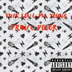 FUCK LOVE DIE YOUNG