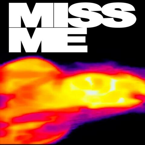 MISS ME