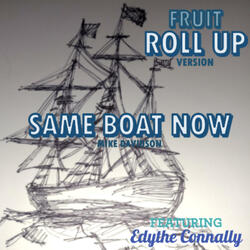 Same Boat Now (Fruit Roll Up Version)