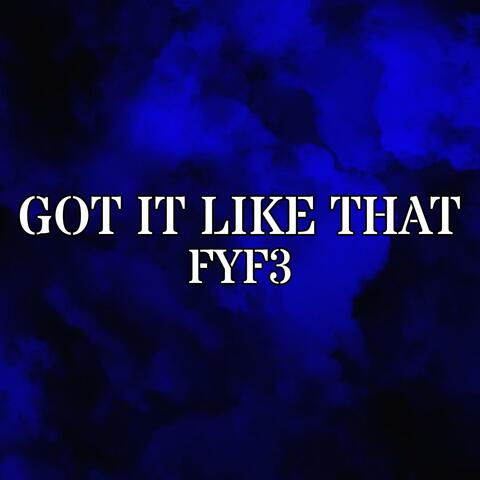 GOT IT LIKE THAT