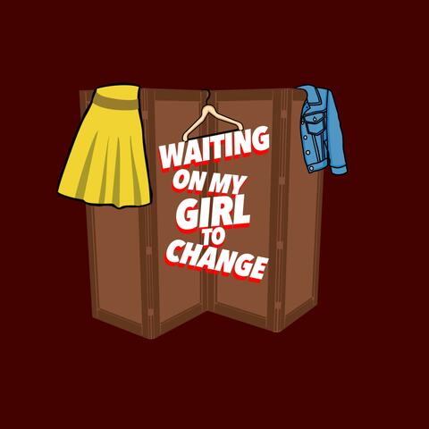 Waiting On My Girl To Change