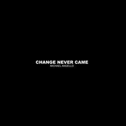 Change Never Came