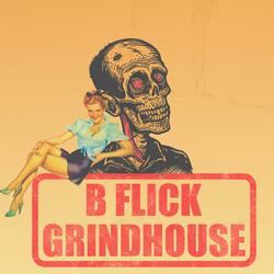 B Flick Grindhouse