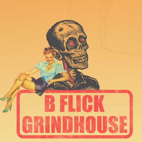 B Flick Grindhouse
