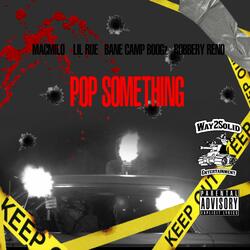 Pop Something (feat. Lil Rue, Bane Camp Boogz & Robbery Reno)