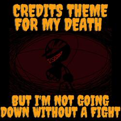 Credits Theme For My Death But I'm Not Going Down Without A Fight