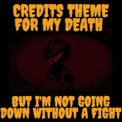 Credits Theme For My Death But I'm Not Going Down Without A Fight