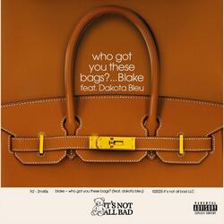 WHO GOT YOU THESE BAGS? (feat. Dakota Bleu)