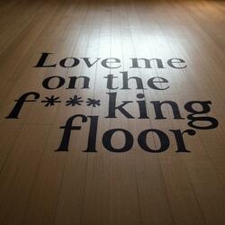 Love me on the fucking floor