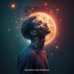 Breathe in the Madness