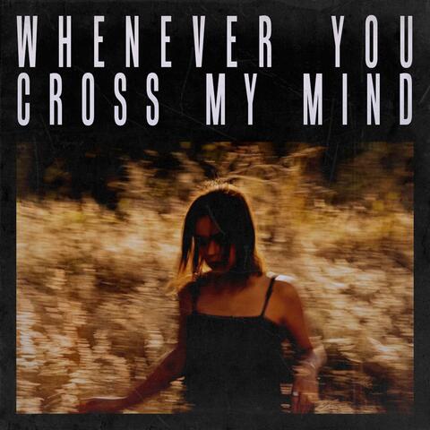 Whenever You Cross My Mind