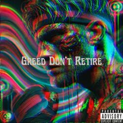 Greed Don't Retire