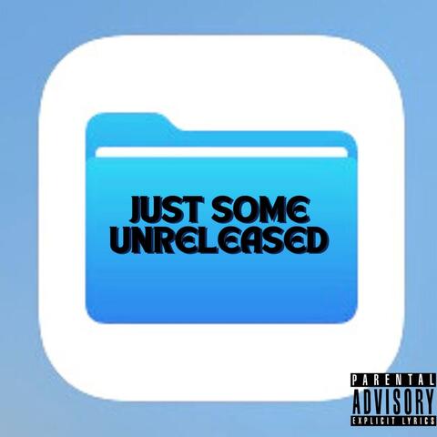 Just Some Unreleased