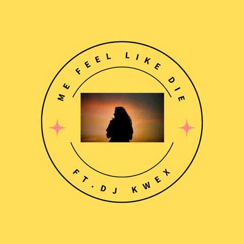 Me feel like die (Dj Kwex Remix)