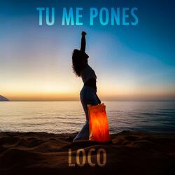 tu me pones loco (Bran, Samu)