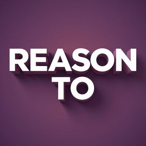 Reason To