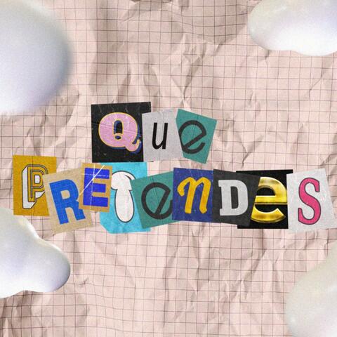 ¿Qué Pretendes?