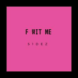 F Wit Me