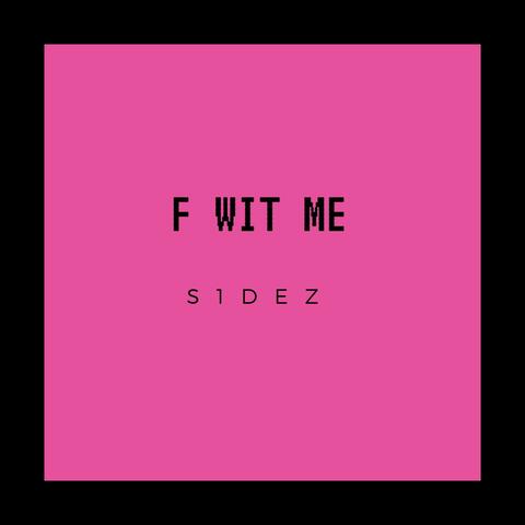 F Wit Me