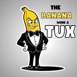 The Banana Wore a Tux