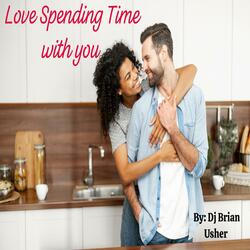 Love Spending Time With you