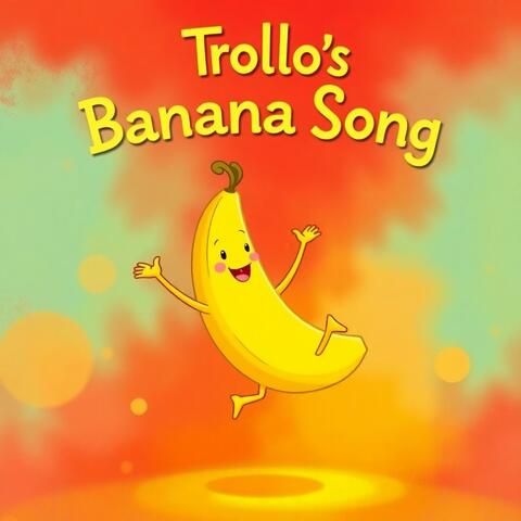 Trollo's Banana Song