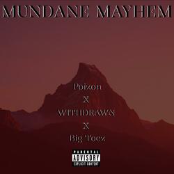 Mundane Mayhem (feat. WITHDRAWN & Big Toez)