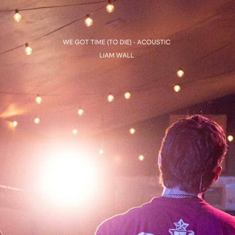 We Got Time (To Die) (Acoustic)