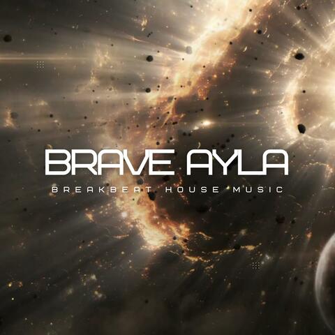 BRAVE AYLA (Breakbeat House Music)