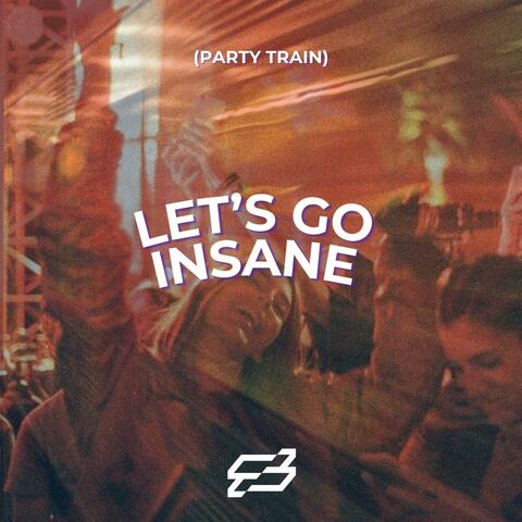 Let's Go Insane (Party Train)