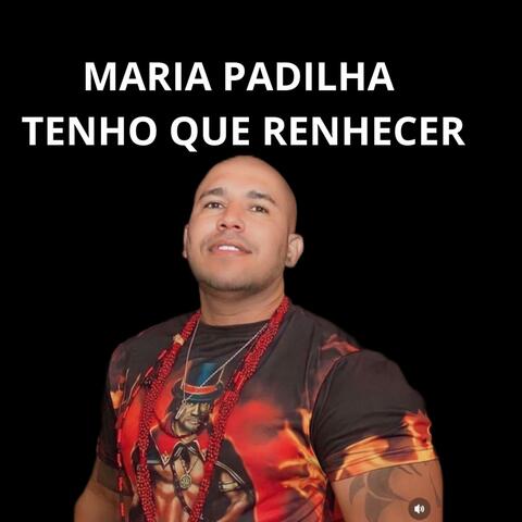 MARIA PADILHA / TENHO QUE RECONHECER