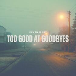 Too Good At Goodbyes