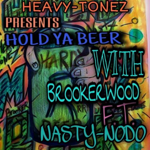 HOLD YA BEER (feat. BROOKER WOOD & NASTY NODO)