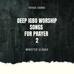 Deep Igbo Worship Songs For Prayers