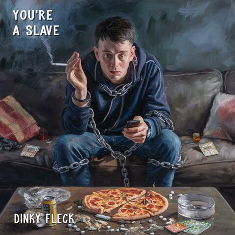 You're a slave