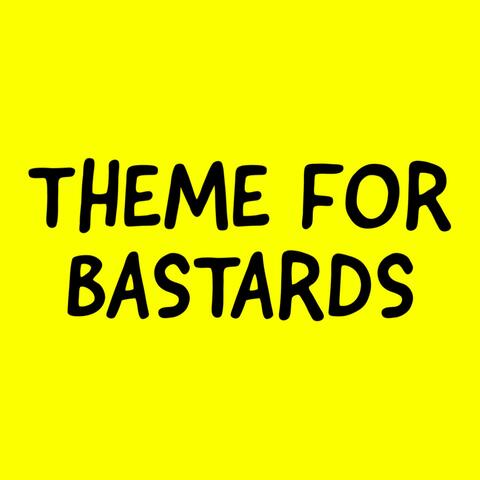 Theme For Bastards
